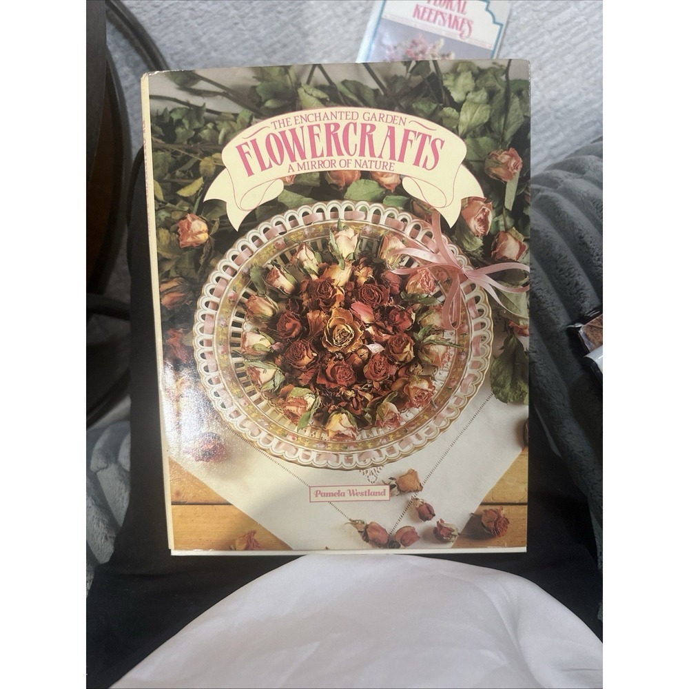 The Enchanted Garden Flowercrafts A Mirror Of Nature Pamela Westland 1988 Floral